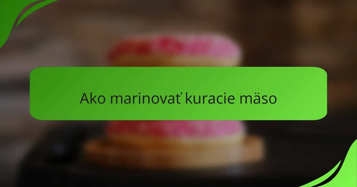 Ako marinovať kuracie mäso