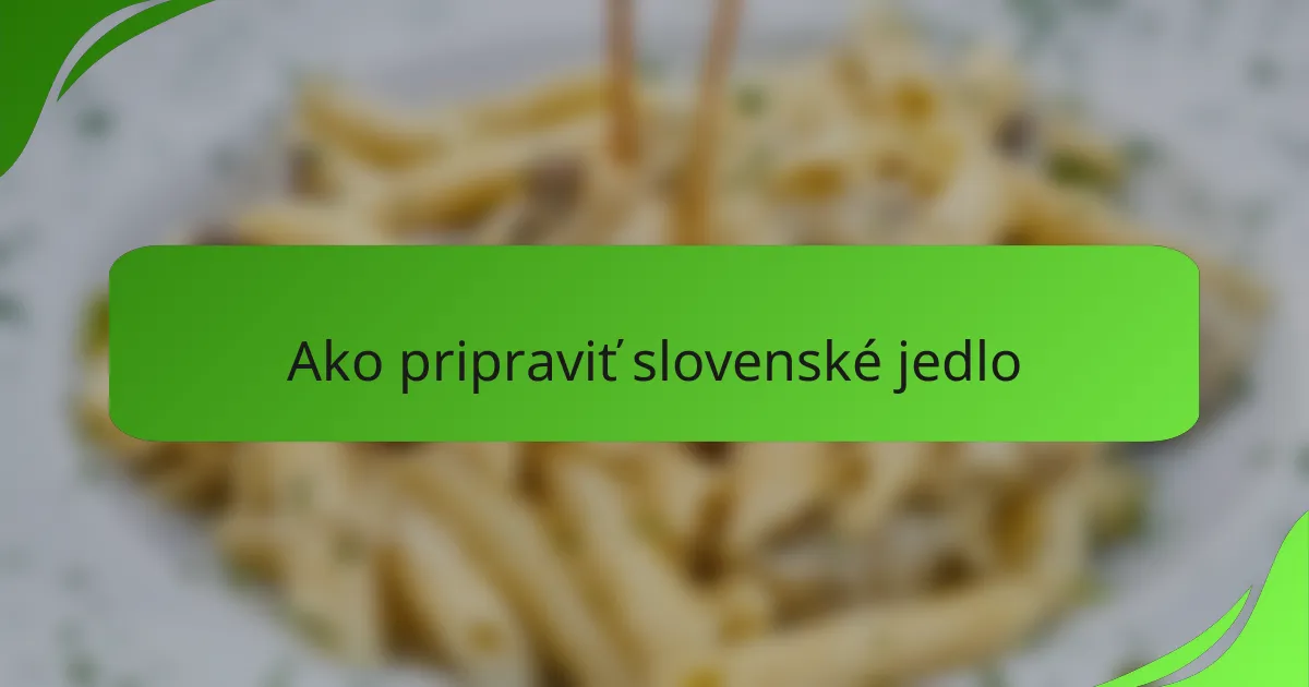 Ako pripraviť slovenské jedlo