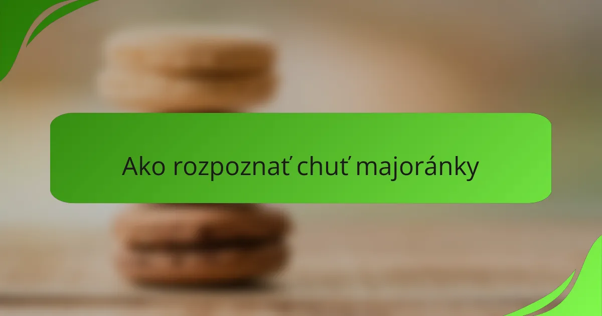 Ako rozpoznať chuť majoránky
