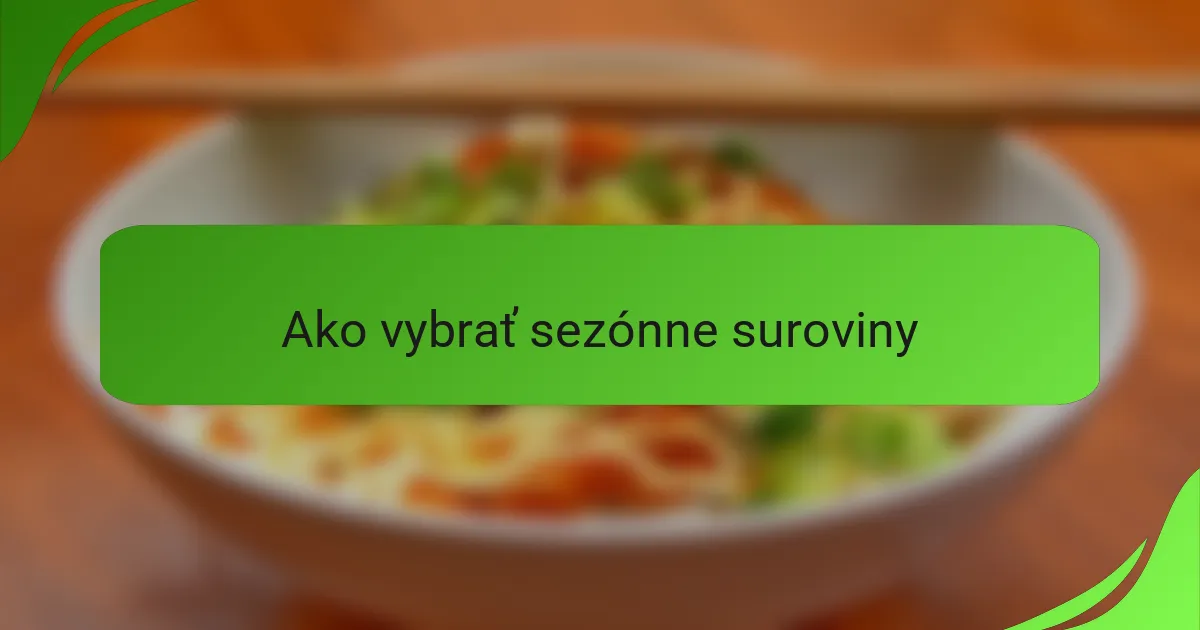 Ako vybrať sezónne suroviny