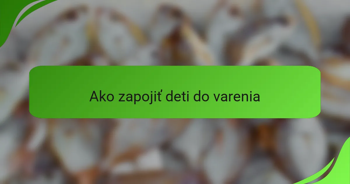 Ako zapojiť deti do varenia