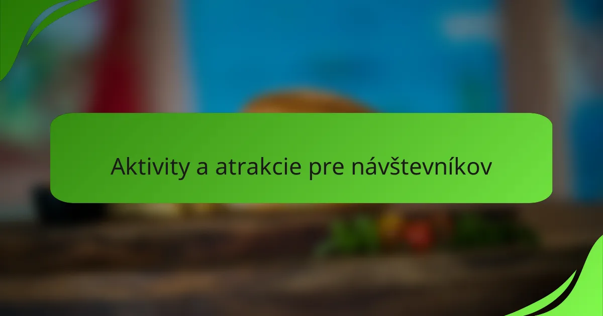 Aktivity a atrakcie pre návštevníkov