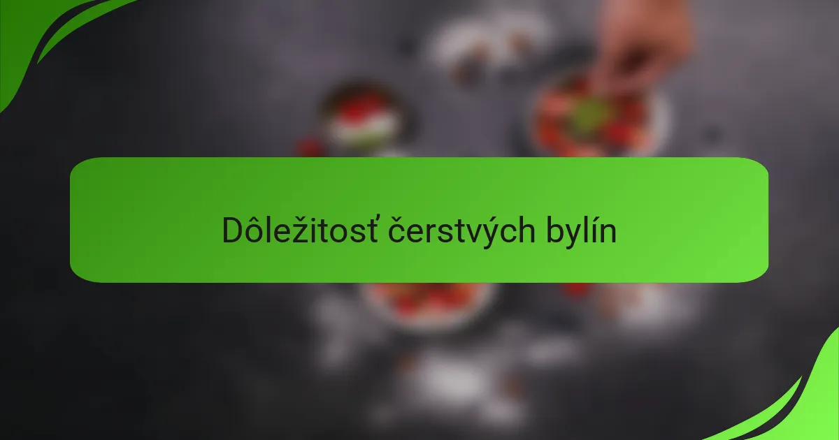 Dôležitosť čerstvých bylín
