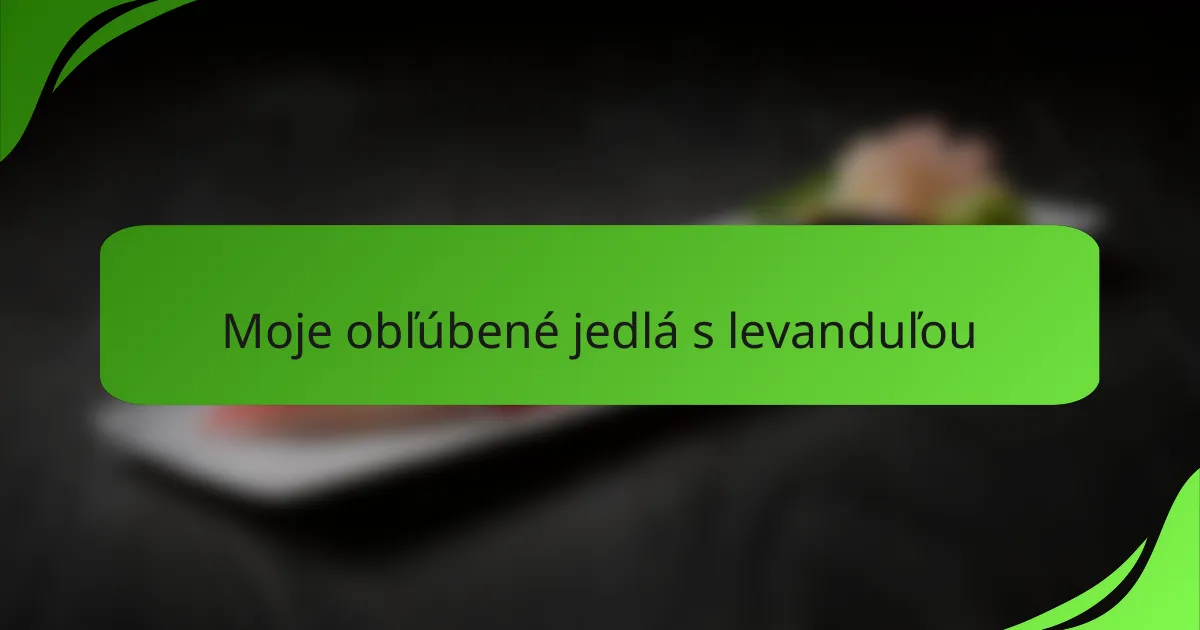 Moje obľúbené jedlá s levanduľou