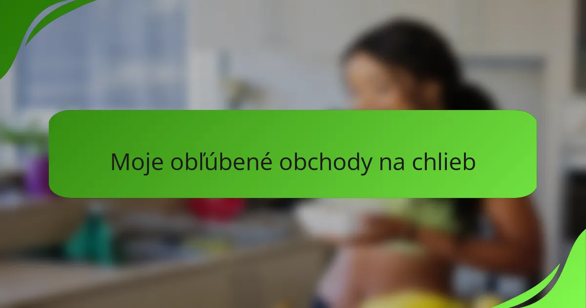Moje obľúbené obchody na chlieb