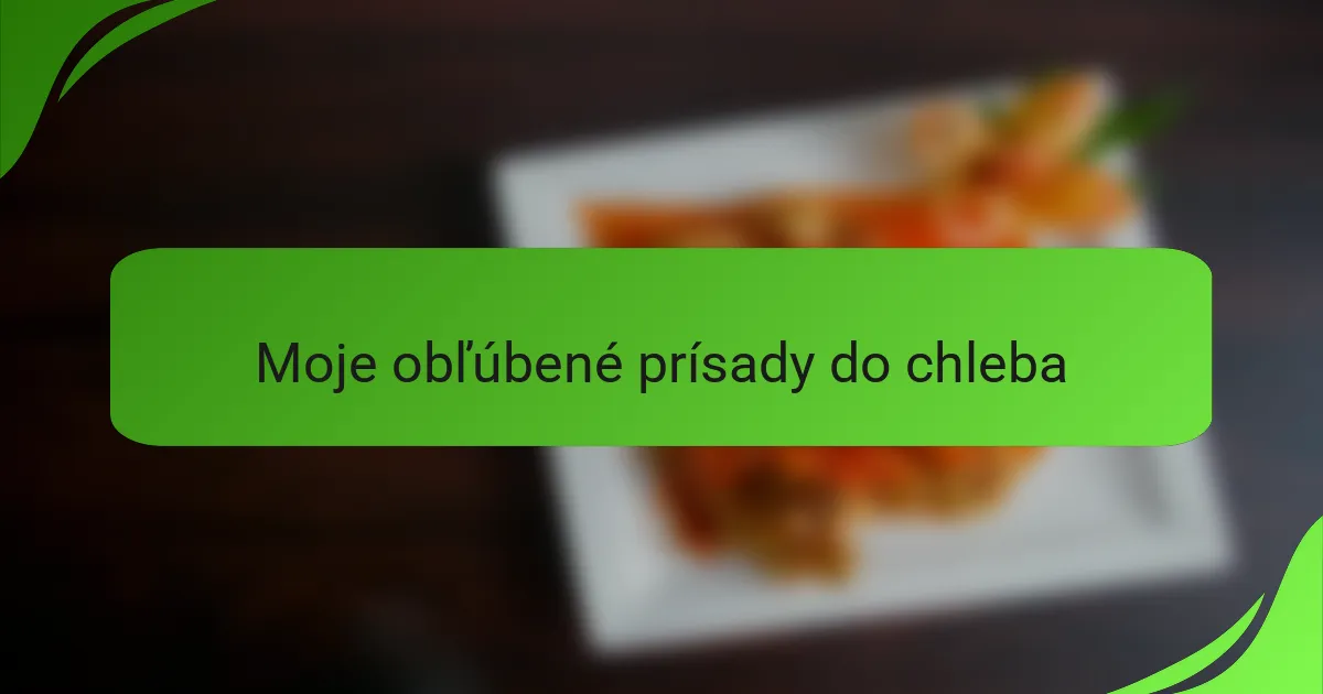 Moje obľúbené prísady do chleba