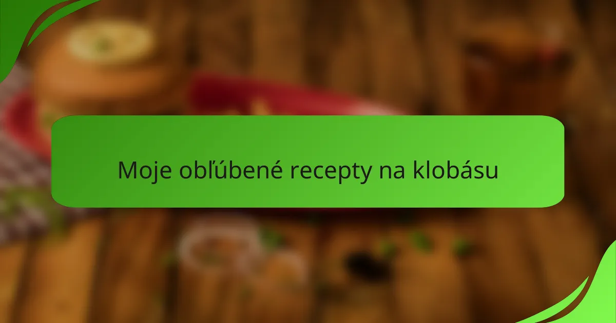 Moje obľúbené recepty na klobásu