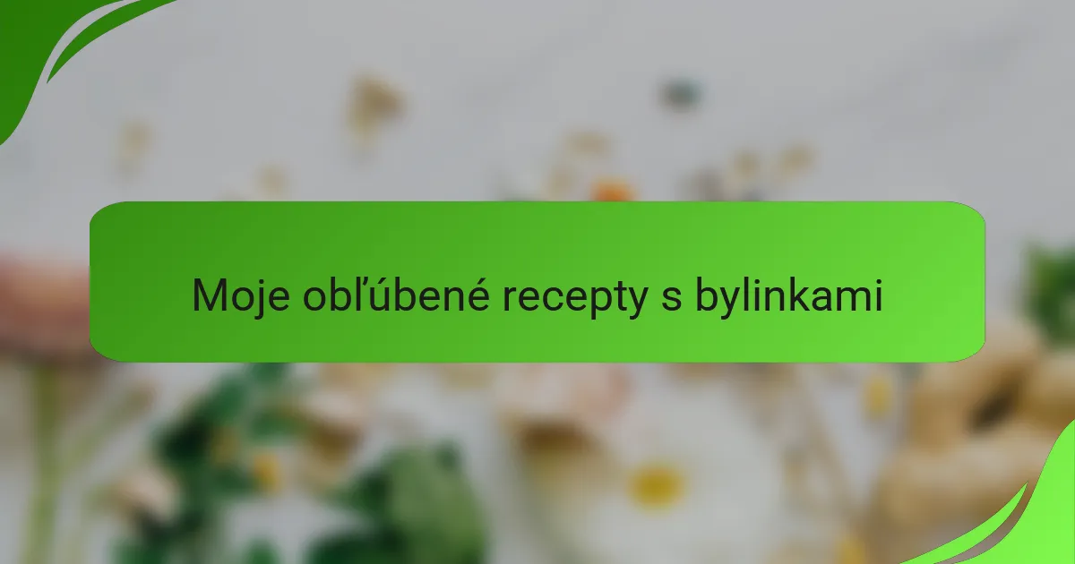 Moje obľúbené recepty s bylinkami