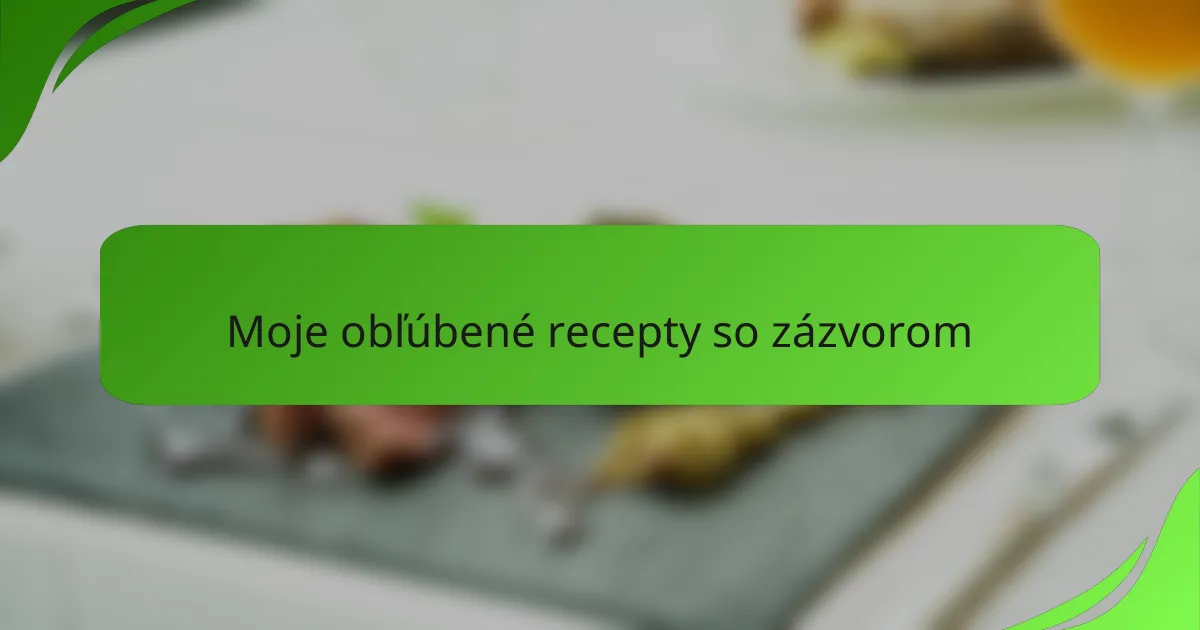 Moje obľúbené recepty so zázvorom