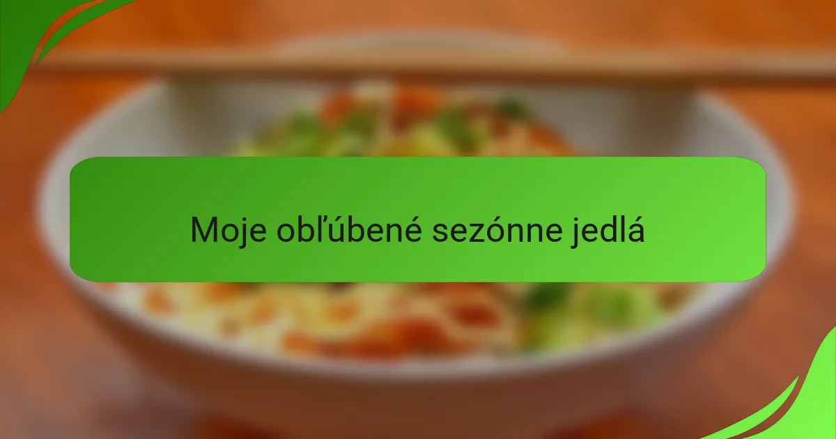 Moje obľúbené sezónne jedlá