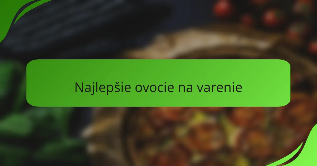 Najlepšie ovocie na varenie