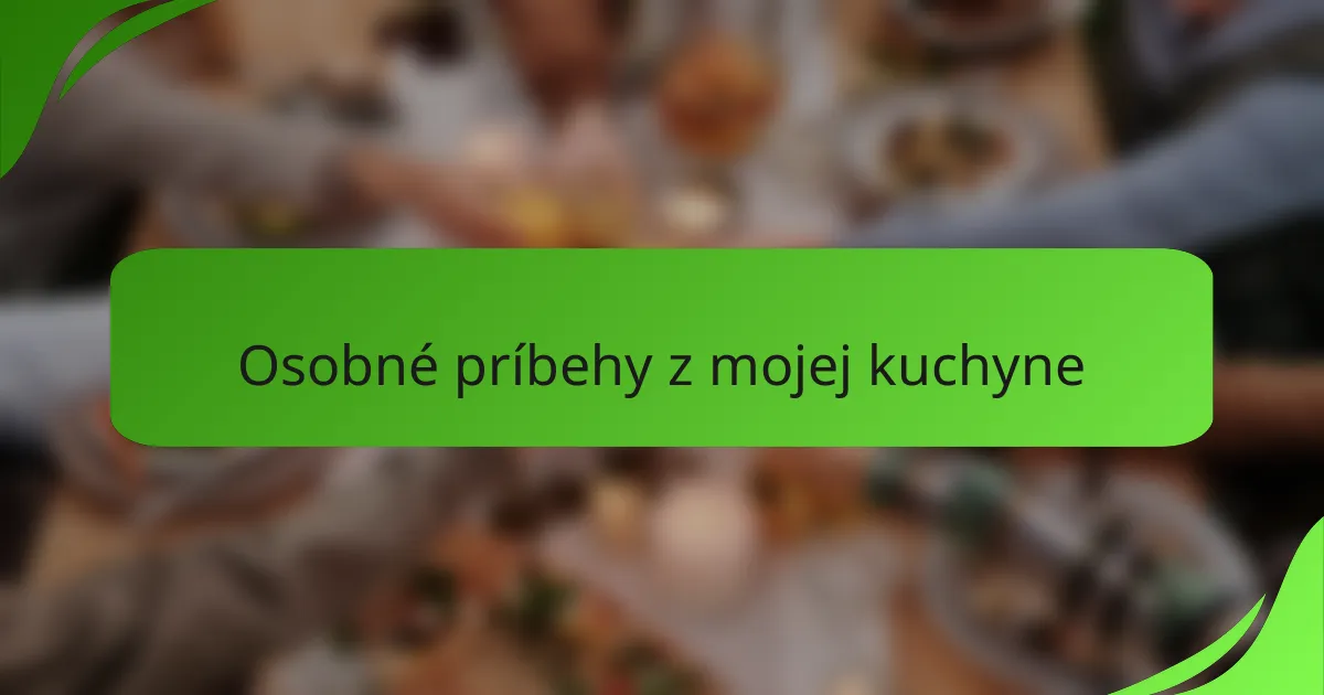Osobné príbehy z mojej kuchyne