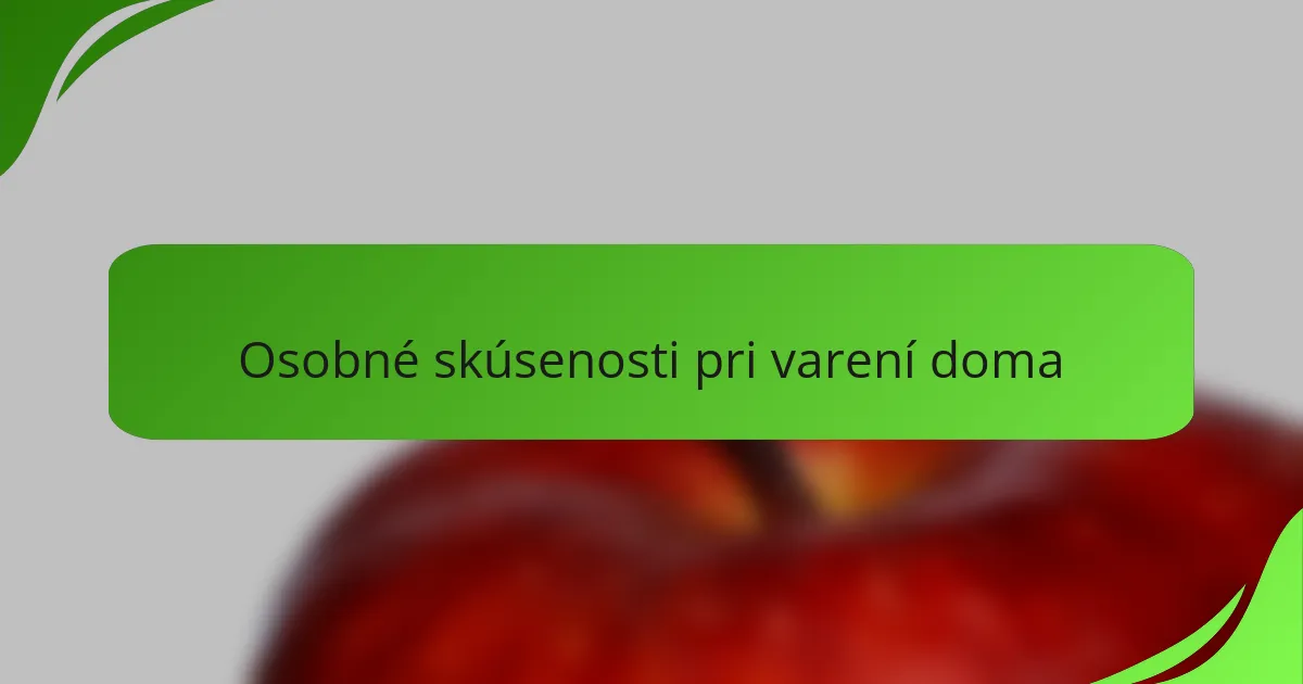 Osobné skúsenosti pri varení doma