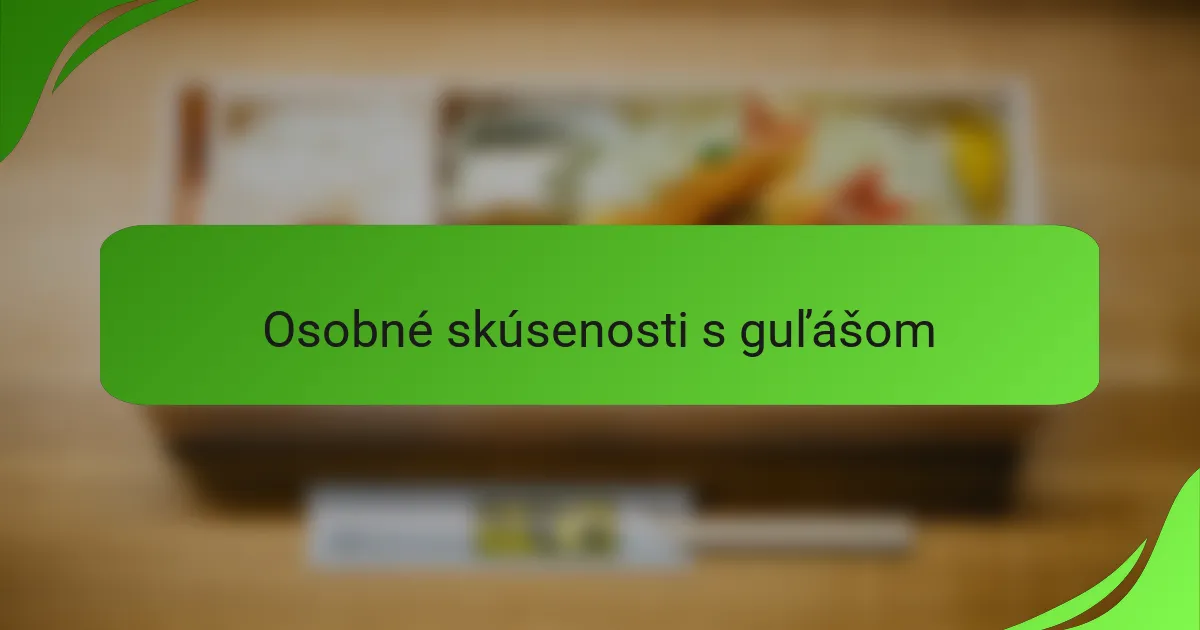 Osobné skúsenosti s guľášom