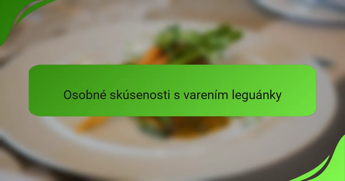 Osobné skúsenosti s varením leguánky