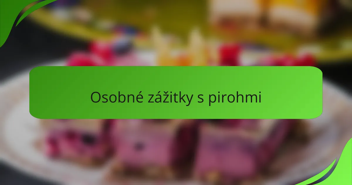 Osobné zážitky s pirohmi