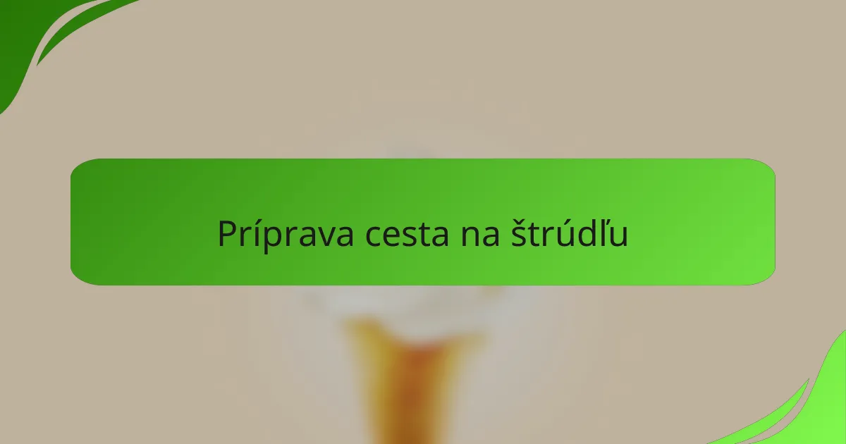 Príprava cesta na štrúdľu