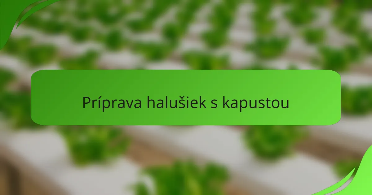 Príprava halušiek s kapustou