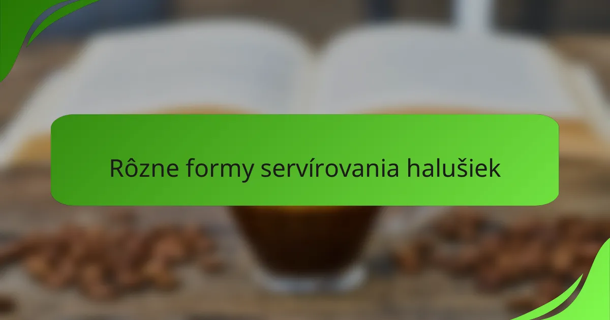 Rôzne formy servírovania halušiek