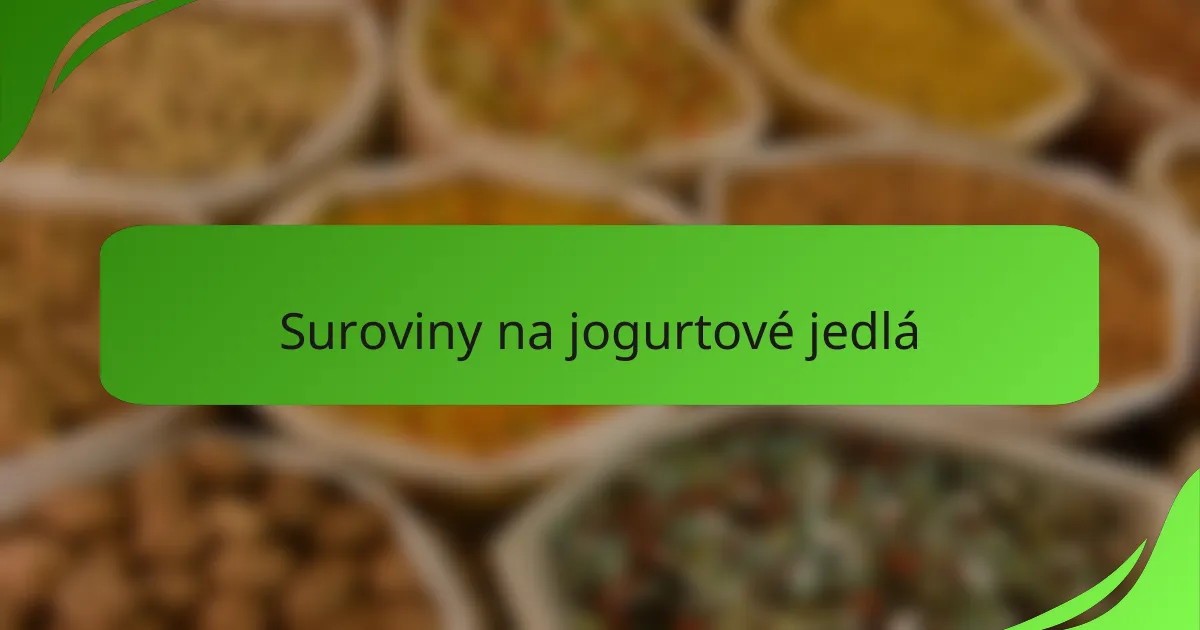 Suroviny na jogurtové jedlá