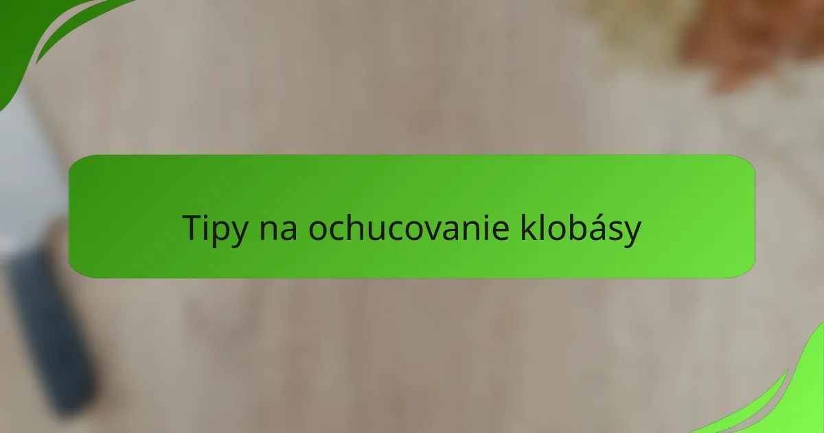 Tipy na ochucovanie klobásy