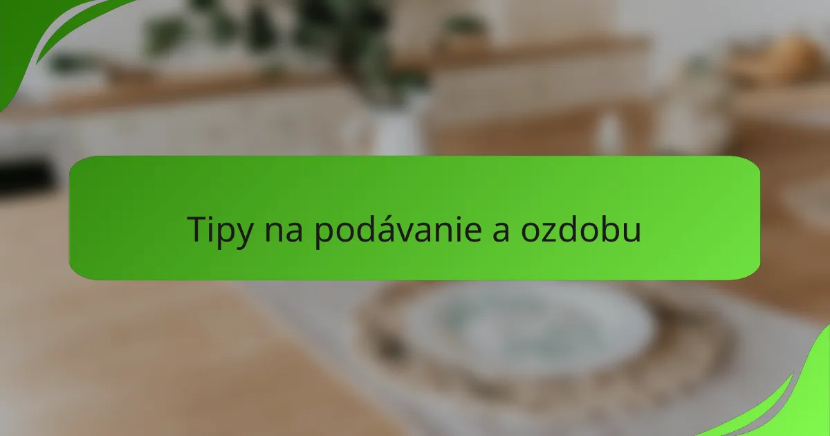 Tipy na podávanie a ozdobu