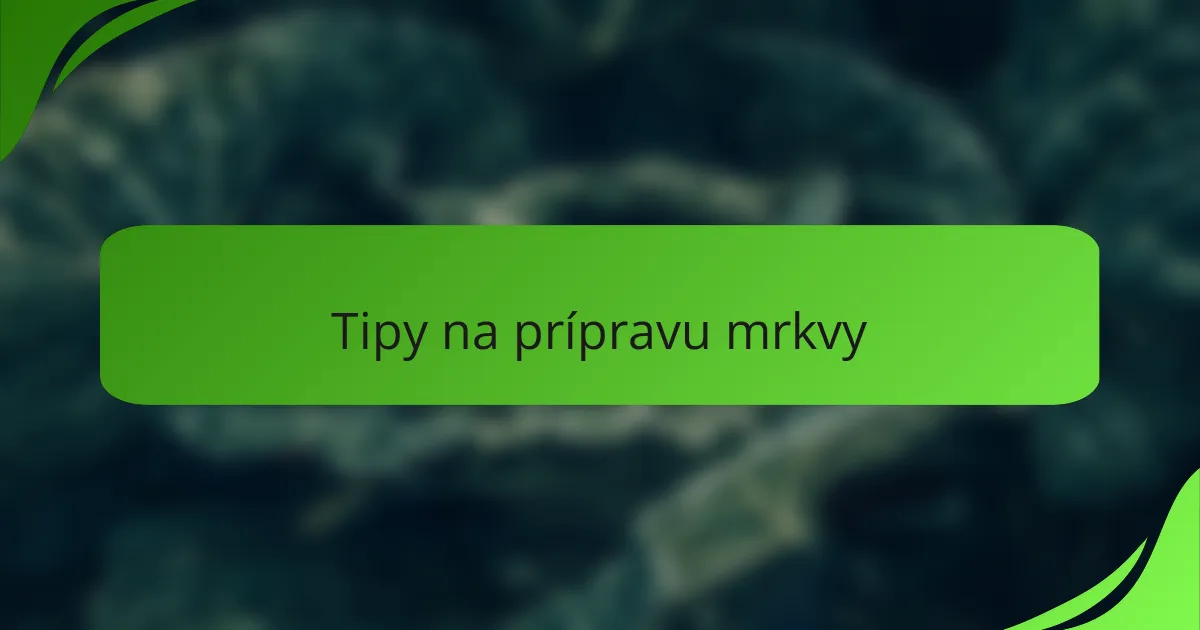 Tipy na prípravu mrkvy