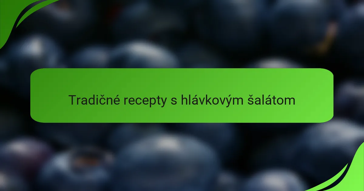 Tradičné recepty s hlávkovým šalátom