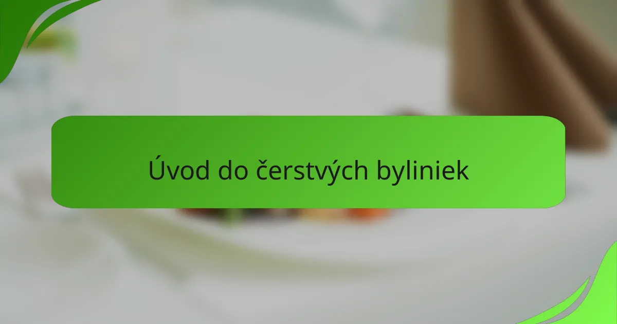 Úvod do čerstvých byliniek