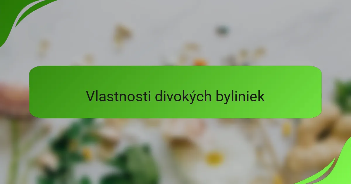 Vlastnosti divokých byliniek