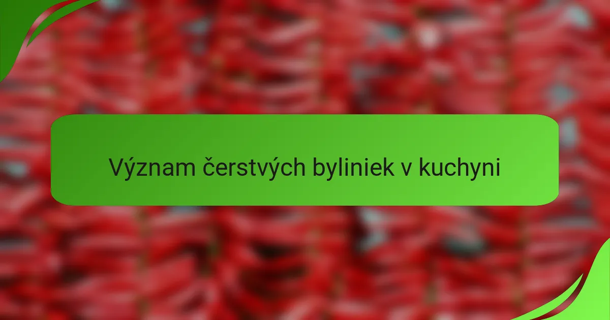 Význam čerstvých byliniek v kuchyni