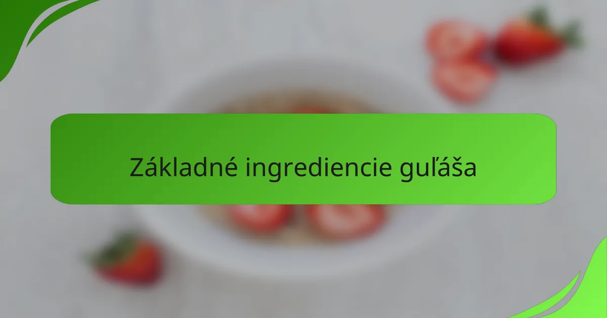 Základné ingrediencie guľáša
