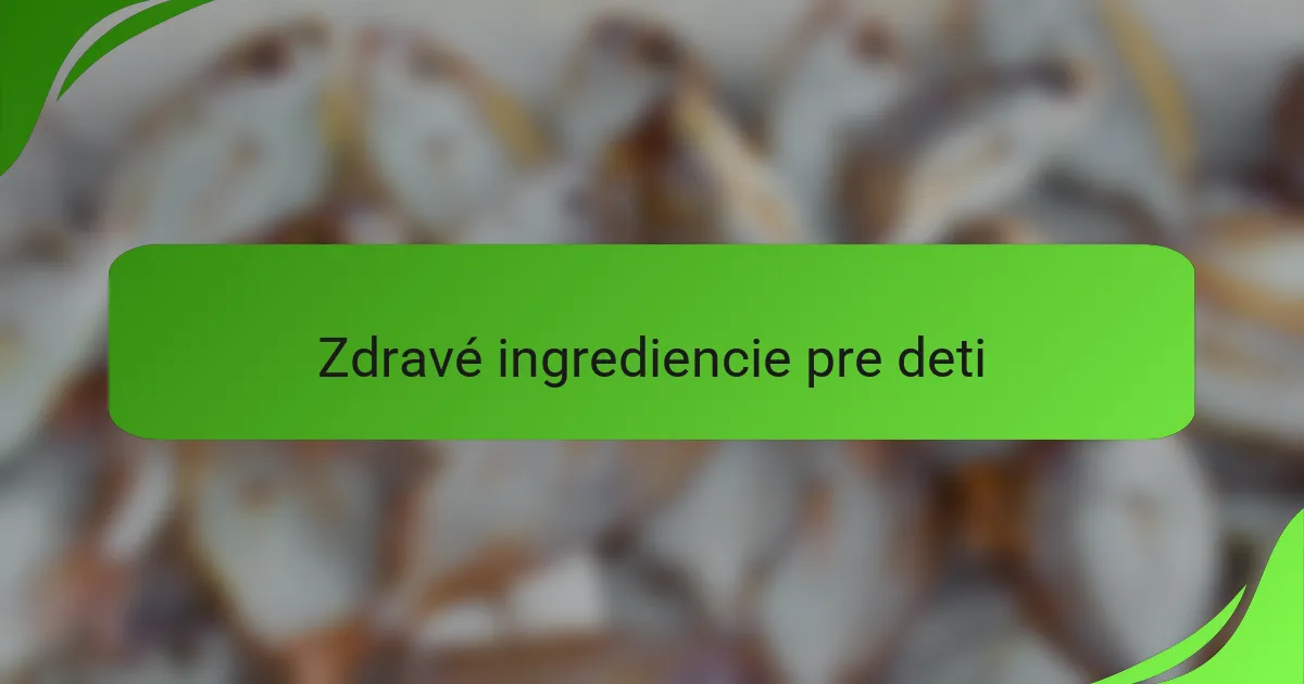 Zdravé ingrediencie pre deti